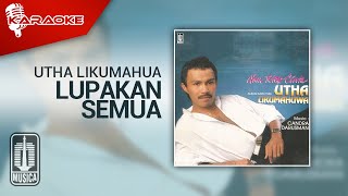 Utha Likumahuwa - Lupakan Semua ( Karaoke Video)