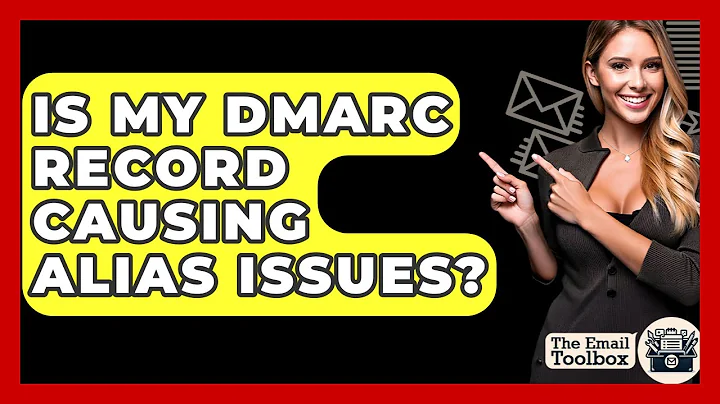 Is My DMARC Record Causing Alias Issues? - TheEmailToolbox.com