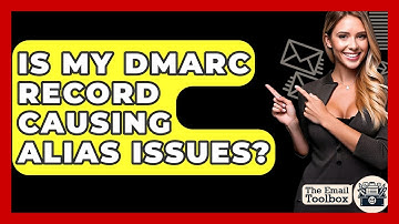 Is My DMARC Record Causing Alias Issues? - TheEmailToolbox.com