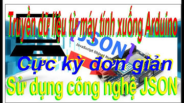 Hướng dẫn truyền dữ liệu từ máy tính xuống arduino bằng JSON - Học Cơ Điện Tử