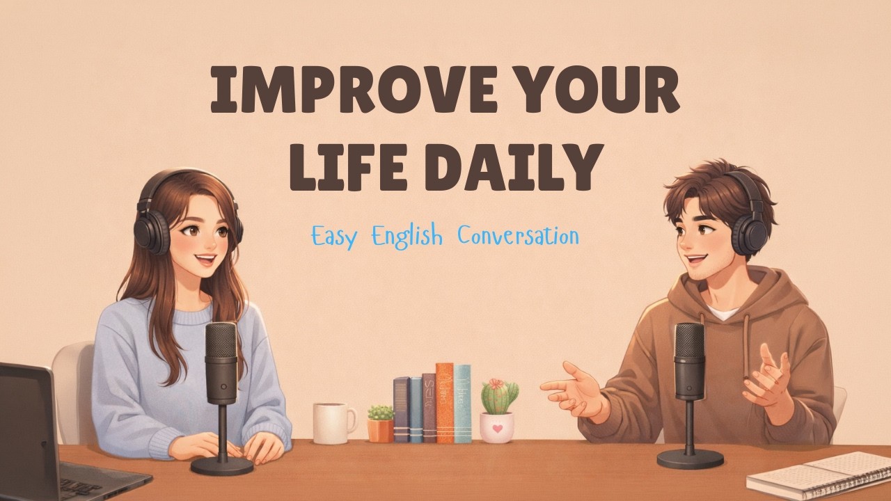 English Podcast For Easy English Conversation | Simple Ways to Improve Your Life Daily