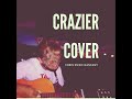 Crazier Song Cover - Chris