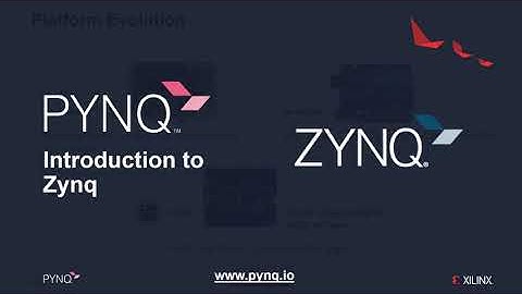 PYNQ: Introduction to Zynq
