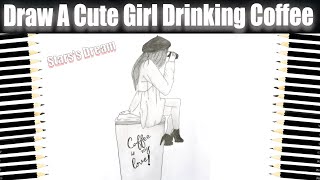 How to draw a cute girl drinking coffee | Girl with coffee mug | Pencil sketch drawing step by step