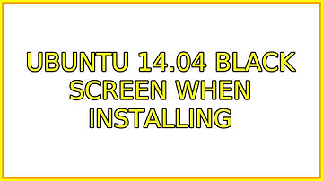 Ubuntu 14.04 black screen when installing (3 Solutions!!)