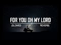 For you oh my lord  muhammad al muqit  slowed and reverb  hashnooor