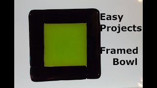 Easy Projects   Framed Bowl - Fused Glass Project