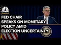 Fed Chairman Jerome Powell speaks on monetary policy amid election uncertainty – 11/5/20