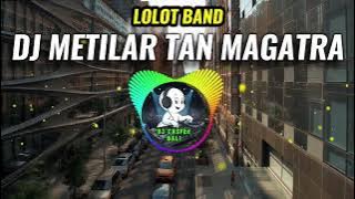 DJ METILAR TANPA GATRA LOLOT BAND VERSI REMIX NEW STYLE.!