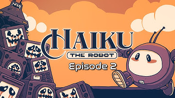 Haiku, the Robot - Episode 2