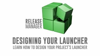 Release Manager Designing your Launcher