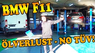 BMW F11 5er - 3 Liter 6 Zyliner - Ölverlust sorgt für keinen neuen TÜV !!! Alles muss RAUS !!!