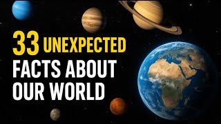 33 Unexpected Facts About Our World That Will Change How You See Everything