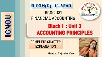 IGNOU B.Com{G} 1st Year BCOC 131 Financial Accounting Unit 3 Accounting principles Explained
