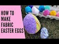 How to Make Fabric Easter Eggs