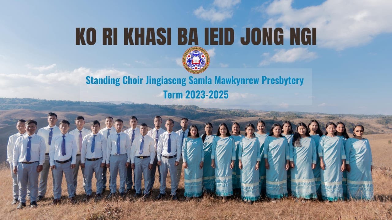 || KO RI KHASI BA IEID JONG NGI || STANDING CHOIR, JINGIASENG SAMLA MAWKYNREW PRESBYTERY, 2023-25 ||