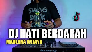 DJ HATI BERDARAH MAULANA WIJAYA REMIX VIRAL TIKTOK TERBARU 2021 FULL BASS