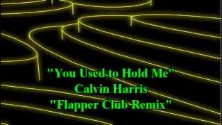 "You Used to Hold Me" Calvin Harris "Club Remix"
