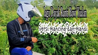 LAGU DAYAK RANTI BAWI TUALAN VERSI MANDI DAN MANCING #trending #fyp #viral #lagu #musik#judullagu