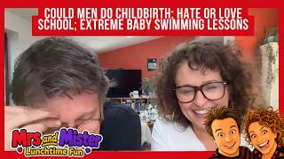 MRS & MISTER! Could Men DO Childbirth; Hate or Love School; Extreme Baby Swimming Lessons