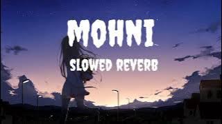 MOHNI | SLOWED REVERB | CG SONG