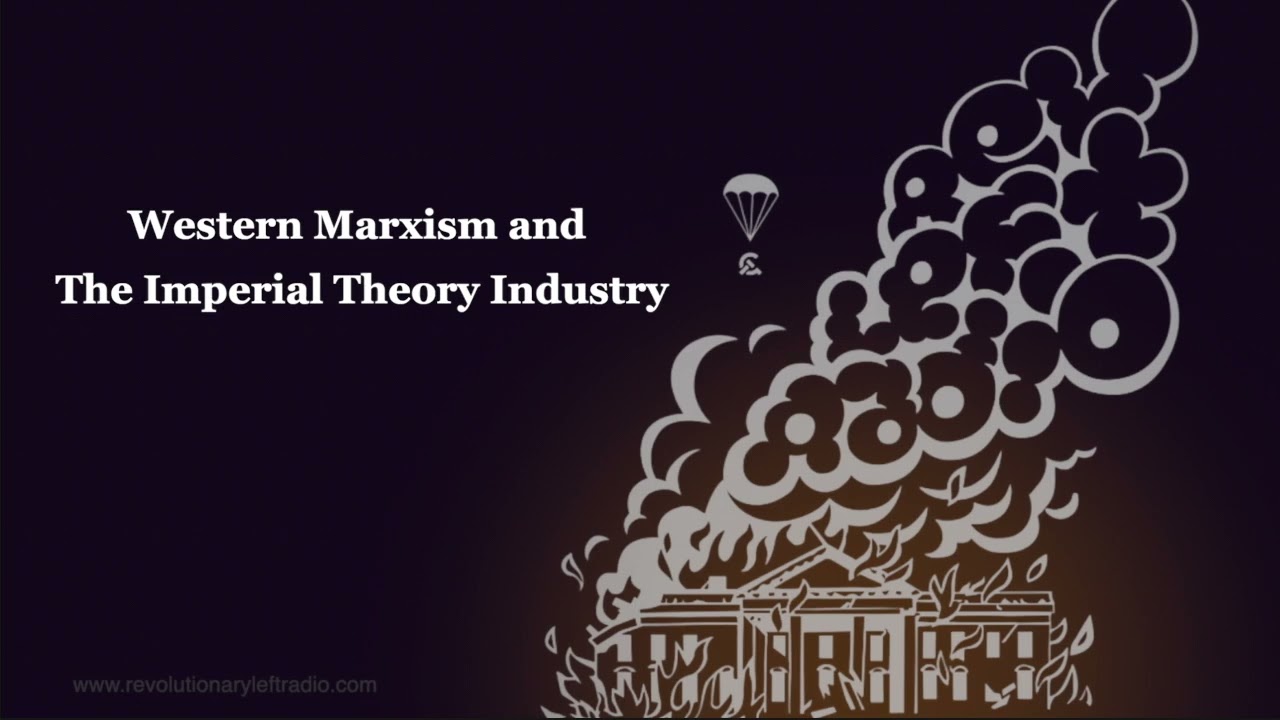 Western Marxism and The Imperial Theory Industry