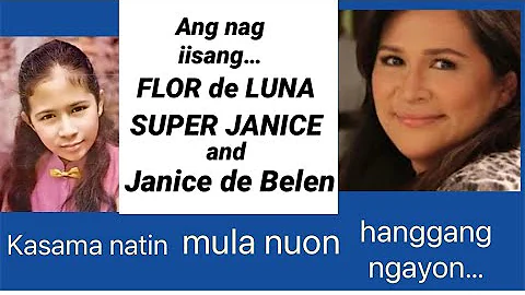 JANICE de BELEN, FLOR de LUNA, SUPER Janice… bahagi ng ating buhay mula nuon hanggang ngayon…