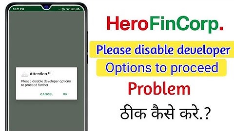 please disable developer options to proceed further in hero fincorp!!