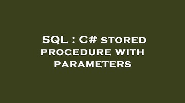 SQL : C# stored procedure with parameters