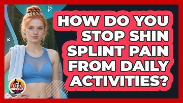 How Do You Stop Shin Splint Pain From Daily Activities? - All Sorts Of Running