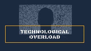 Technological Overload