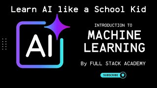 Learn AI like a school kid : Introduction to Machine Learning / Full Stack Academy