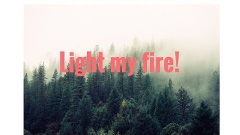 Light my fire