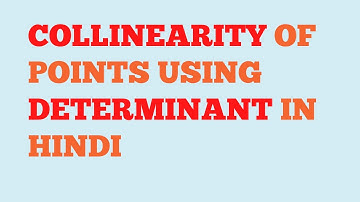 Collinearity of points using determinant in hindi