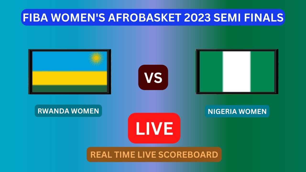 Rwanda Vs Nigeria LIVE Score UPDATE Today Basketball FIBA Women s 