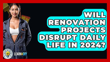 Will Renovation Projects Disrupt Daily Life in 2024? - LearnToDIY360.com