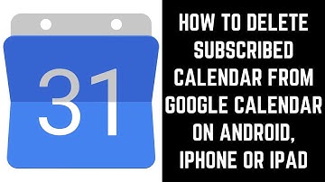 How to Delete Subscribed Calendar from Google Calendar on Android, iPhone or iPad