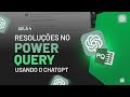 ChatGPT no Excel: Resoluções no Power Query Usando o ChatGPT (Aula 04)