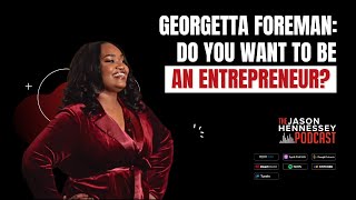 Georgetta Foreman: Do You Want To Be An Entrepreneur | Jason Hennessey Podcast