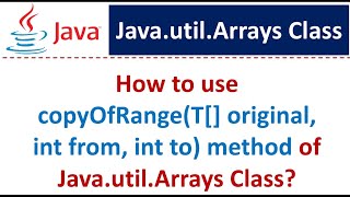 How to use copyOfRange(T[] original, int from, int to) method of Java.util.Arrays Class?