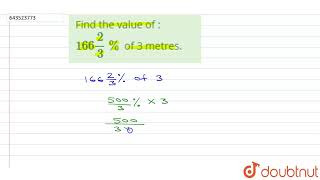 Find the value of :166(2)/(3)% of 3 metres.  | 6 | PERCENTAGE | MATHS | ICSE | Doubtnut