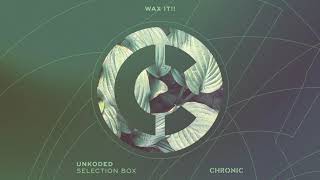 Unkoded - Wax It [Chronic]
