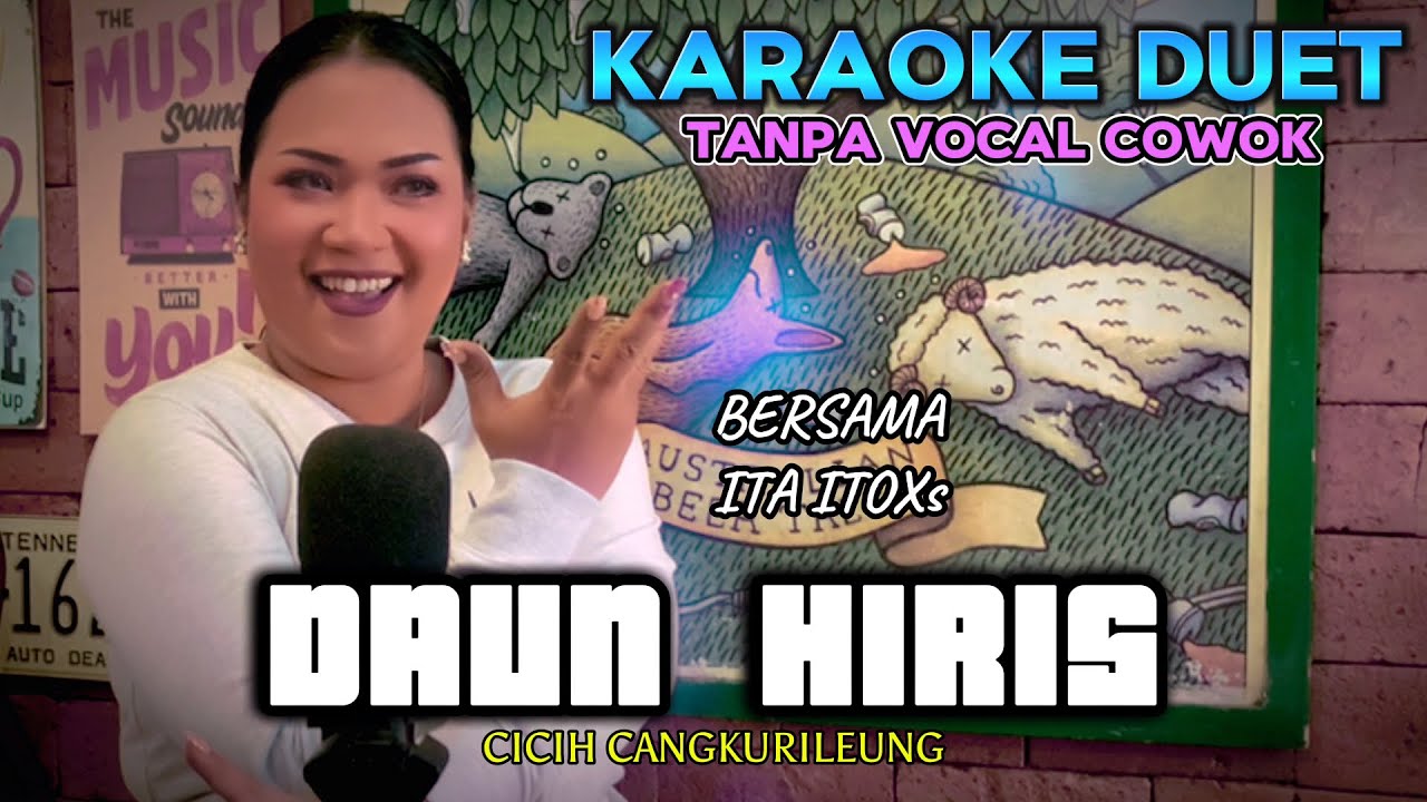 DAUN HIRIS ~ CICIH CANGKURILEUNG || KARAOKE DUET TANPA VOCAL COWOK ~ BERSAMA ITA ITOXS