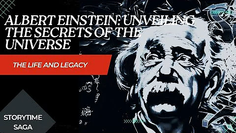 Albert Einstein: Unveiling the Secrets of the Universe | The Life and Legacy