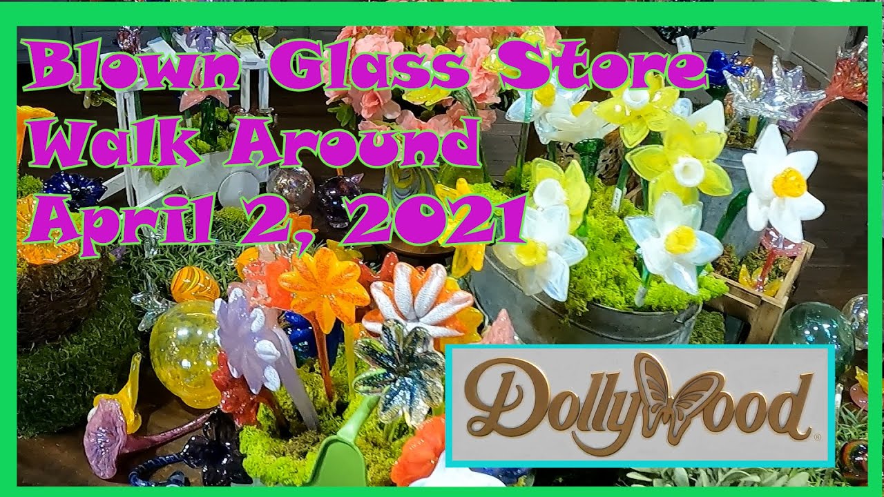 Dollywood Blown Glass Shop, April 2, 2021 YouTube