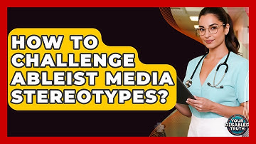 How To Challenge Ableist Media Stereotypes? - Your Disabled Truth