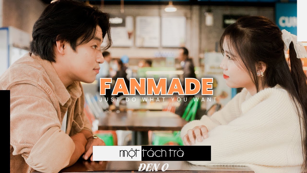 MỘT TÁCH TRÀ - ĐEN 0 - [MV FANMADE]