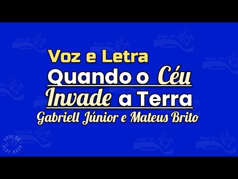 QUANDO O CÉU INVADE A TERRA - LETRA - GABRIELL JÚNIOR E MATEUS BRITO