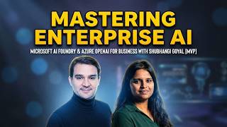 Mastering Microsoft AI Foundry and Azure OpenAI for Business with Shubhangi Goyal [MVP]
