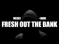 Meekz ft dave  fresh out the bank lyrics